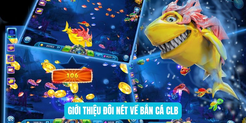 Giới thiệu đôi nét về bắn cá CLB