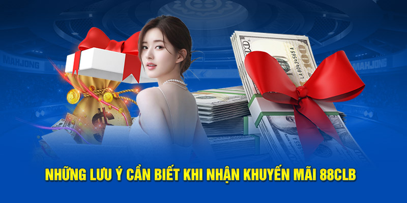 Những lưu ý cần biết khi nhận khuyến mãi 88CLB